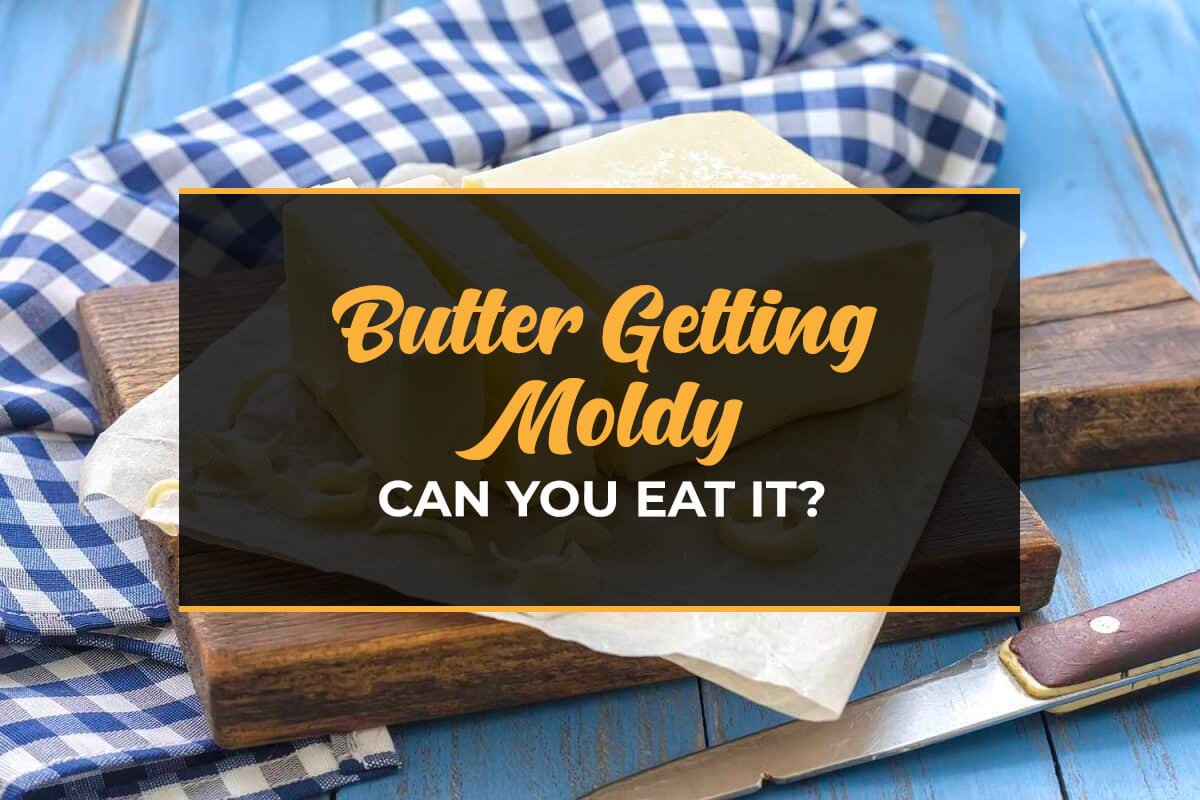 Butter Getting Moldy – Can you eat it?